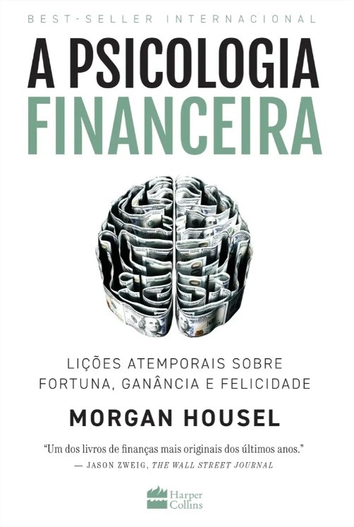 Capa de Livro A psicologia financeira: lições atemporais sobre fortuna, ganância e felicidade, de Housel, Morgan. Editora HarperCollins Brasil, Capa Mole em Português, 2021